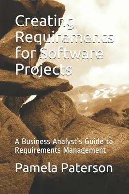 Tworzenie wymagań dla projektów oprogramowania: Przewodnik analityka biznesowego po zarządzaniu wymaganiami - Creating Requirements for Software Projects: A Business Analyst's Guide to Requirements Management