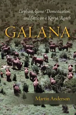 Galana: Słoń, udomowienie zwierzyny i bydło na kenijskim ranczu - Galana: Elephant, Game Domestication, and Cattle on a Kenya Ranch