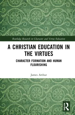 Chrześcijańskie wychowanie w cnotach: Kształtowanie charakteru i rozwój człowieka - A Christian Education in the Virtues: Character Formation and Human Flourishing