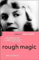 Szorstka magia: biografia Sylvii Plath - Rough Magic: A Biography of Sylvia Plath