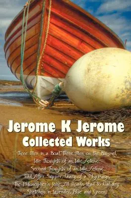 Jerome K Jerome, Dzieła zebrane (w całości i bez skrótów), w tym: Three Men in a Boat (to Say Nothing of the Dog) (ilustrowane), Three Men on the - Jerome K Jerome, Collected Works (Complete and Unabridged), Including: Three Men in a Boat (to Say Nothing of the Dog) (Illustrated), Three Men on the