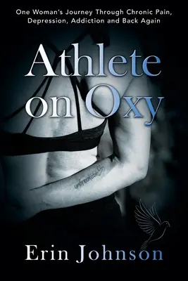 Athlete On Oxy: Podróż jednej kobiety przez przewlekły ból, depresję, uzależnienie i z powrotem - Athlete On Oxy: One Woman's Journey Through Chronic Pain, Depression, Addiction and Back Again