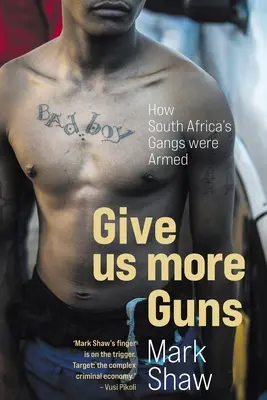 DAJ NAM WIĘCEJ BRONI - Jak uzbrojono południowoafrykańskie gangi - GIVE US MORE GUNS - How South Africa's Gangs were Armed