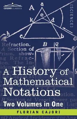 Historia notacji matematycznych (dwa tomy w jednym) - A History of Mathematical Notations (Two Volume in One)