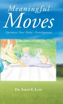 Znaczące ruchy: Optymalizacja rozwoju dziecka - Meaningful Moves: Optimize Your Baby's Development