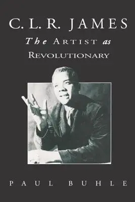 C.L.R. James: Artysta jako rewolucjonista - C.L.R. James: The Artist as Revolutionary