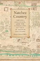 Kraj Natchez: Indianie, koloniści i krajobrazy rasowe we francuskiej Luizjanie - Natchez Country: Indians, Colonists, and the Landscapes of Race in French Louisiana