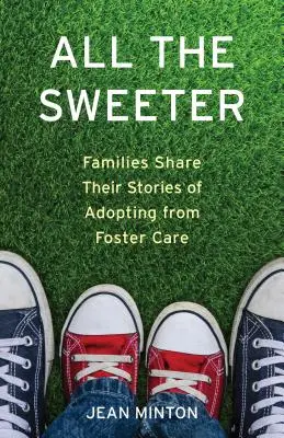 All the Sweeter: Rodziny dzielą się historiami adopcji z rodzin zastępczych - All the Sweeter: Families Share Their Stories of Adopting from Foster Care