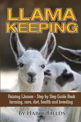 Hodowla lam - Hodowla lam - Przewodnik krok po kroku... Hodowla, pielęgnacja, dieta, zdrowie i rozmnażanie - Llama Keeping - Raising Llamas - Step by Step Guide Book... Farming, Care, Diet, Health and Breeding