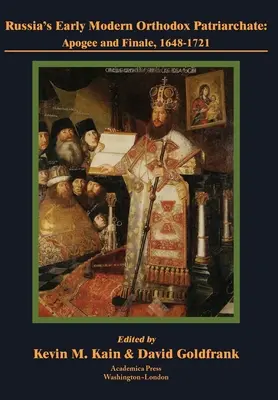 Rosyjski wczesnonowożytny patriarchat prawosławny: Apogeum i finał, 1648-1721 - Russia's Early Modern Orthodox Patriarchate: Apogee and Finale, 1648-1721