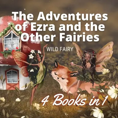 Przygody Ezry i innych wróżek: 4 książki w 1 - The Adventures of Ezra and the Other Fairies: 4 Books in 1