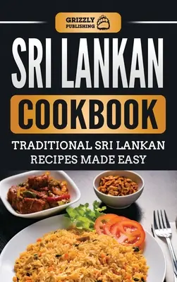 Książka kucharska ze Sri Lanki: Tradycyjne przepisy kuchni lankijskiej: łatwe do przygotowania - Sri Lankan Cookbook: Traditional Sri Lankan Recipes Made Easy
