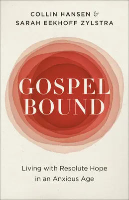 Gospelbound: Życie z mocną nadzieją w niespokojnym wieku - Gospelbound: Living with Resolute Hope in an Anxious Age