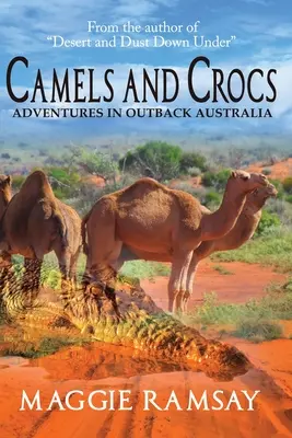 Wielbłądy i krokodyle: Przygody w australijskim outbacku - Camels and Crocs: Adventures in Outback Australia