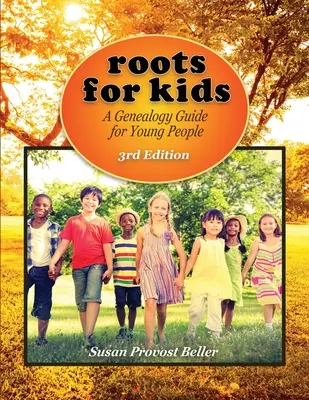 Roots for Kids: A Genealogy Guide for Young People. Wydanie 3 - Roots for Kids: A Genealogy Guide for Young People. 3rd Edition