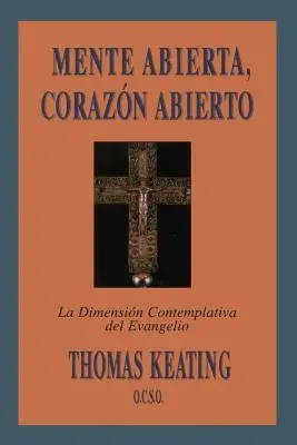 Mente Abierta, Corazon Abierto: Wymiar kontemplacyjny Ewangelii = Otwarty umysł, otwarte serce - Mente Abierta, Corazon Abierto: La Dimension Contemplativa del Evangelio = Open Mind, Open Heart