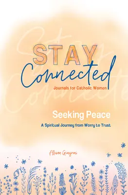 Szukając pokoju: Duchowa podróż od zmartwienia do zaufania (Stay Connected Journals for Catholic Women #5) - Seeking Peace: A Spiritual Journey from Worry to Trust (Stay Connected Journals for Catholic Women #5)
