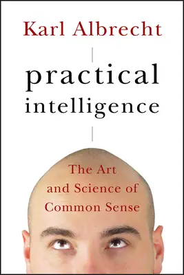 Inteligencja praktyczna: Sztuka i nauka zdrowego rozsądku - Practical Intelligence: The Art and Science of Common Sense