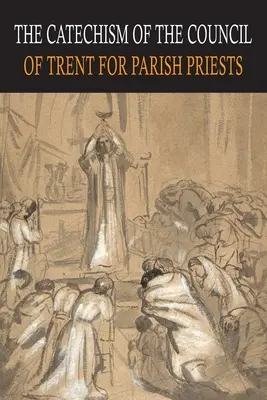 Katechizm Soboru Trydenckiego dla księży parafialnych - Catechism of the Council of Trent for Parish Priests