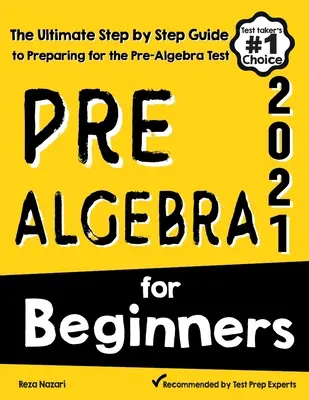 Pre-Algebra dla początkujących: Kompletny przewodnik krok po kroku przygotowujący do testu wstępnego z algebry - Pre-Algebra for Beginners: The Ultimate Step by Step Guide to Preparing for the Pre-Algebra Test