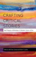 Tworzenie krytycznych historii: W kierunku pedagogiki i metodologii współpracy, integracji i głosu - Crafting Critical Stories: Toward Pedagogies and Methodologies of Collaboration, Inclusion, and Voice