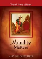 Pokora ma znaczenie: W stronę czystości serca - Humility Matters: Toward Purity of Heart