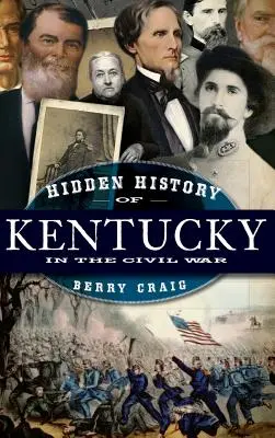 Ukryta historia Kentucky podczas wojny secesyjnej - Hidden History of Kentucky in the Civil War