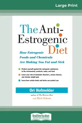 Dieta antyestrogenowa: jak estrogenne pokarmy i chemikalia sprawiają, że jesteś gruby i chory (16pt Large Print Edition) - The Anti-Estrogenic Diet: How Estrogenic Foods and Chemicals Are Making You Fat and Sick (16pt Large Print Edition)