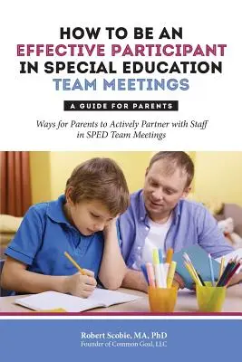 Jak być skutecznym uczestnikiem spotkań zespołu ds. edukacji specjalnej: Przewodnik dla rodziców - How to Be an Effective Participant in Special Education Team Meetings: A Guide for Parents