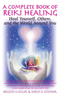 Kompletna Księga Uzdrawiania Reiki: Uzdrawiaj siebie, innych i otaczający cię świat - A Complete Book of Reiki Healing: Heal Yourself, Others, and the World Around You