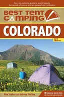 Najlepsze kempingi namiotowe: Colorado: Samochodowy przewodnik po malowniczych krajobrazach, dźwiękach natury i ucieczce od cywilizacji - Best Tent Camping: Colorado: Your Car-Camping Guide to Scenic Beauty, the Sounds of Nature, and an Escape from Civilization