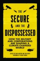 Bezpieczni i wywłaszczeni: Jak wojsko i korporacje kształtują zmieniony klimatycznie świat - The Secure and the Dispossessed: How the Military and Corporations are Shaping a Climate-Changed World