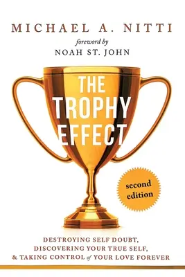 The Trophy Effect: Zniszcz zwątpienie w siebie, odkryj swoje prawdziwe ja i przejmij kontrolę nad swoim życiem na zawsze! - The Trophy Effect: Destroying Self-Doubt, Discovering Your True Self, and Taking Control of Your Life Forever!