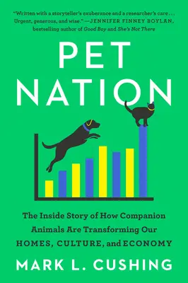 Pet Nation: Wewnętrzna historia o tym, jak zwierzęta towarzyszące przekształcają nasze domy, kulturę i gospodarkę - Pet Nation: The Inside Story of How Companion Animals Are Transforming Our Homes, Culture, and Economy