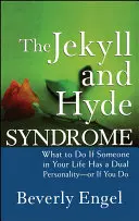 Syndrom Jekylla i Hyde'a: Co zrobić, jeśli ktoś w twoim życiu ma podwójną osobowość - lub jeśli ty to robisz? - The Jekyll and Hyde Syndrome: What to Do If Someone in Your Life Has a Dual Personality - Or If You Do