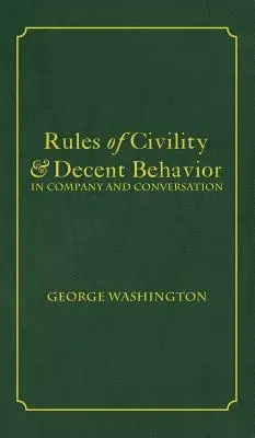 Zasady grzeczności i przyzwoitego zachowania w towarzystwie i rozmowie - Rules of Civility & Decent Behavior In Company and Conversation