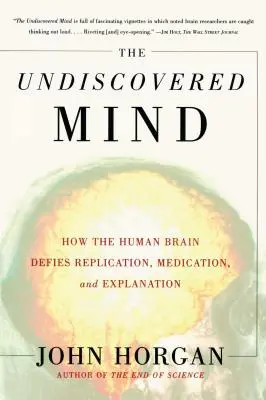 The Undiscovered Mind: How the Human Brain Defies Replication, Medication, and Explanation (Nieodkryty umysł: jak ludzki mózg wymyka się replikacji, lekarstwom i wyjaśnieniom) - The Undiscovered Mind: How the Human Brain Defies Replication, Medication, and Explanation