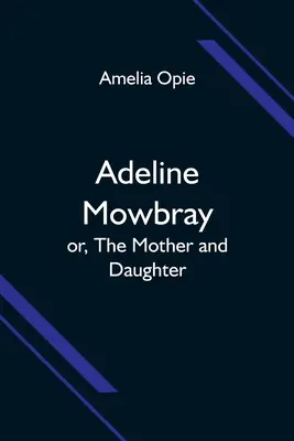 Adeline Mowbray; lub, Matka i córka - Adeline Mowbray; or, The Mother and Daughter