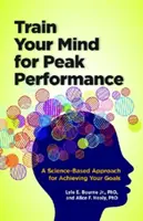 Train Your Mind for Peak Performance: Naukowe podejście do osiągania celów - Train Your Mind for Peak Performance: A Science-Based Approach for Achieving Your Goals