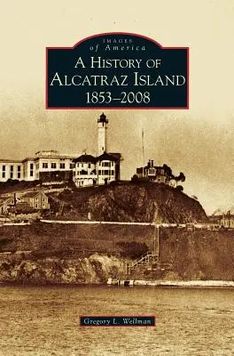 Historia wyspy Alcatraz: 1853-2008 - History of Alcatraz Island: 1853-2008