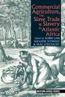 Rolnictwo komercyjne, handel niewolnikami i niewolnictwo w Afryce Atlantyckiej - Commercial Agriculture, the Slave Trade and Slavery in Atlantic Africa