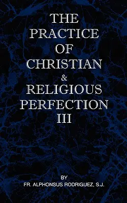 Praktyka doskonałości chrześcijańskiej i religijnej, tom III - The Practice of Christian and Religious Perfection Vol III