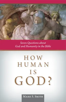 Jak ludzki jest Bóg? Siedem pytań dotyczących Boga i człowieczeństwa w Biblii - How Human Is God?: Seven Questions about God and Humanity in the Bible