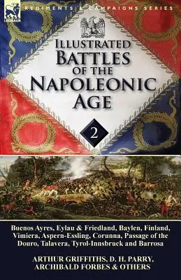 Illustrated Battles of the Napoleonic Age-Volume 2: Buenos Ayres, Eylau & Friedland, Baylen, Finland, Vimiera, Aspern-Essling, Corunna, Passage of the