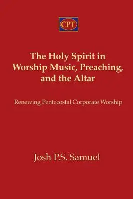 Duch Święty w muzyce uwielbienia, głoszeniu i ołtarzu: Odnowienie zielonoświątkowego kultu korporacyjnego - The Holy Spirit in Worship Music, Preaching, and the Altar: Renewing Pentecostal Corporate Worship