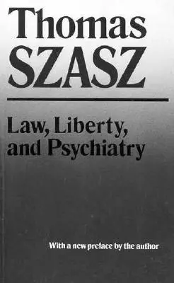 Prawo, wolność i psychiatria: Dochodzenie w sprawie społecznego wykorzystania praktyk w zakresie zdrowia psychicznego - Law, Liberty, and Psychiatry: An Inquiry Into the Social Uses of Mental Health Practices