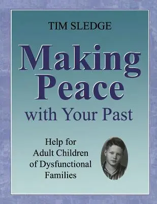 Pokój z przeszłością: pomoc dla dorosłych dzieci z rodzin dysfunkcyjnych - Making Peace with Your Past: Help for Adult Children of Dysfunctional Families