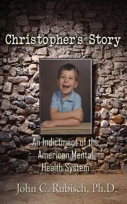 Historia Christophera: Oskarżenie amerykańskiego systemu zdrowia psychicznego - Christopher's Story: An Indictment of the American Mental Health System