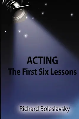 Aktorstwo: Pierwsze sześć lekcji - Acting: The First Six Lessons