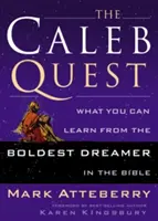 The Caleb Quest: Czego można się nauczyć od najodważniejszego marzyciela w Biblii - The Caleb Quest: What You Can Learn from the Boldest Dreamer in the Bible